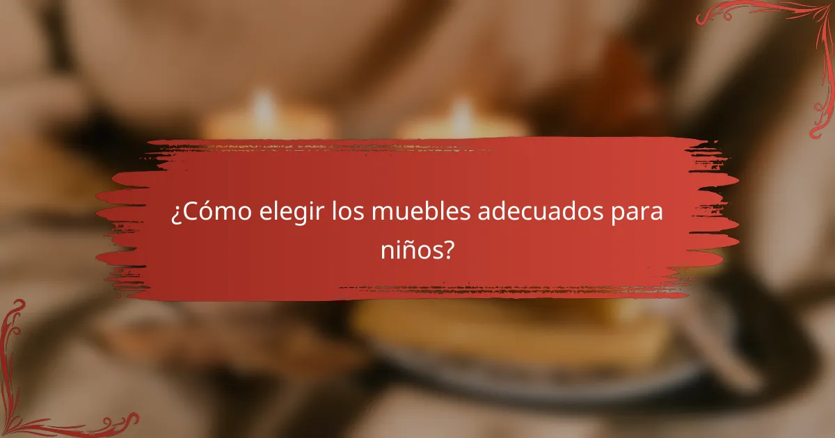 ¿Cómo elegir los muebles adecuados para niños?