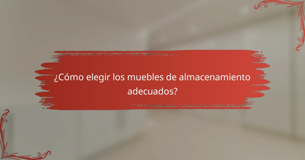 ¿Cómo elegir los muebles de almacenamiento adecuados?
