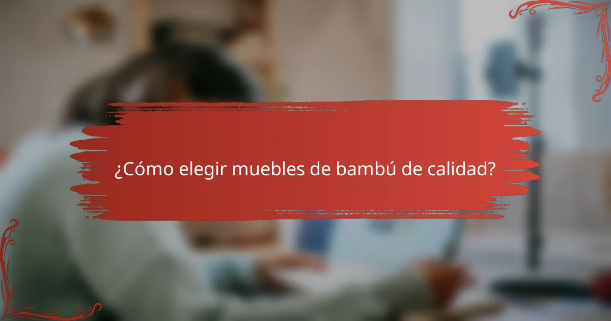 ¿Cómo elegir muebles de bambú de calidad?