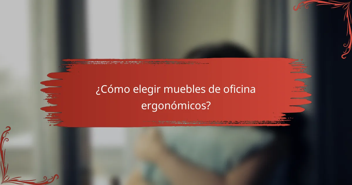 ¿Cómo elegir muebles de oficina ergonómicos?