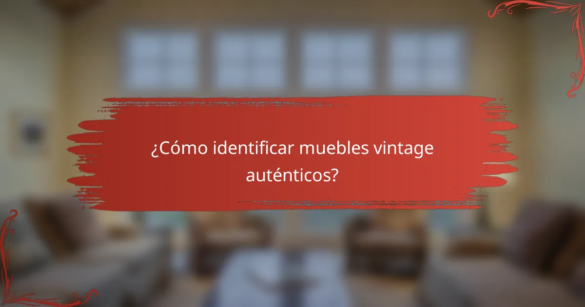 ¿Cómo identificar muebles vintage auténticos?
