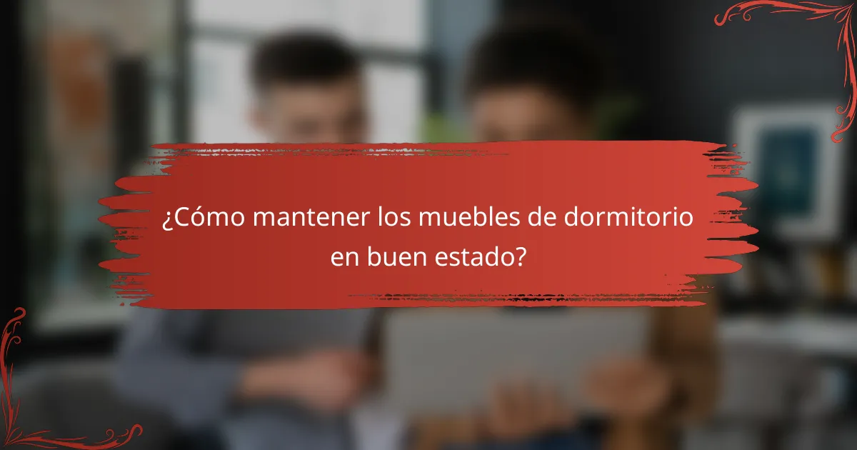 ¿Cómo mantener los muebles de dormitorio en buen estado?