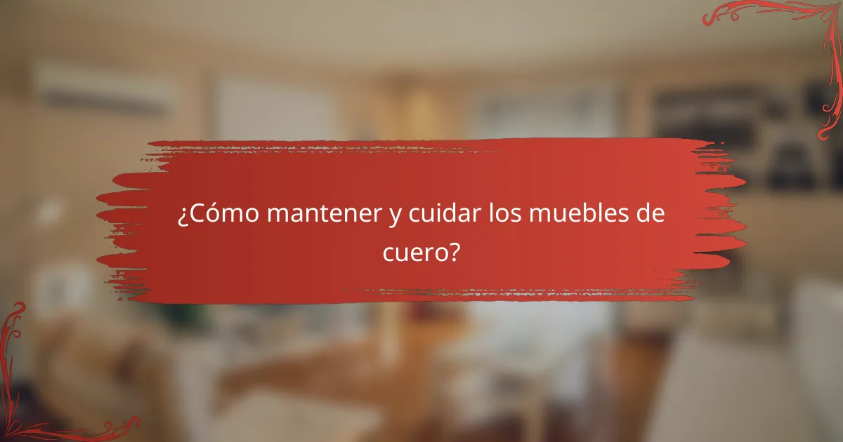 ¿Cómo mantener y cuidar los muebles de cuero?
