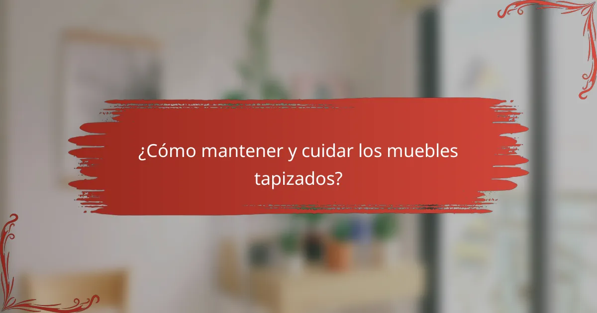 ¿Cómo mantener y cuidar los muebles tapizados?