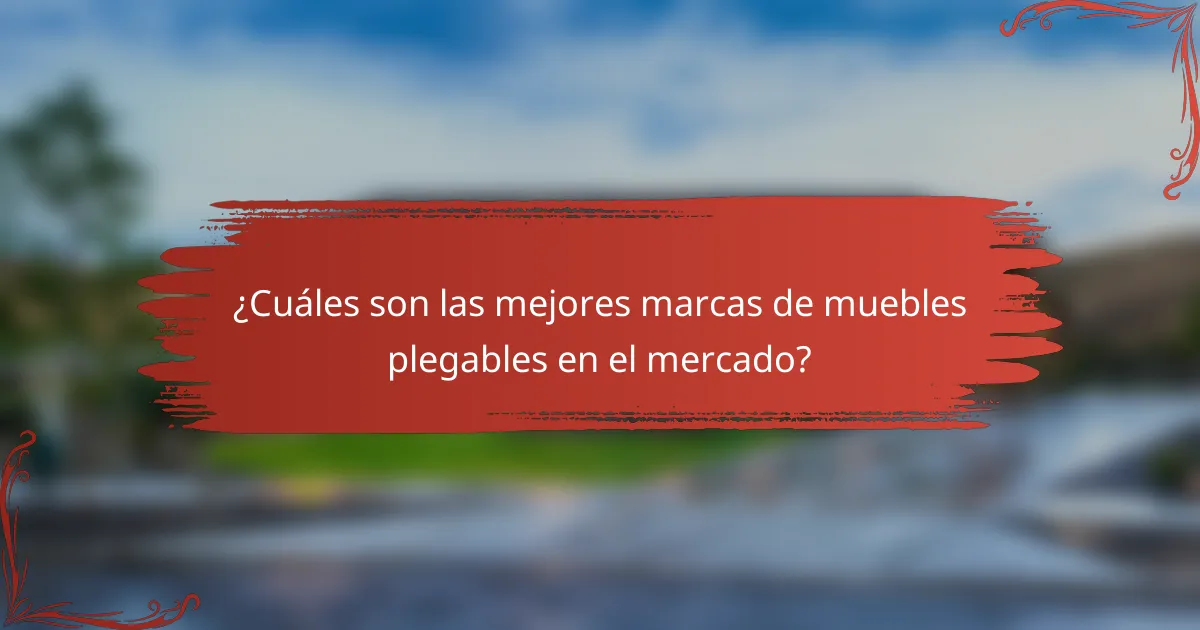 ¿Cuáles son las mejores marcas de muebles plegables en el mercado?