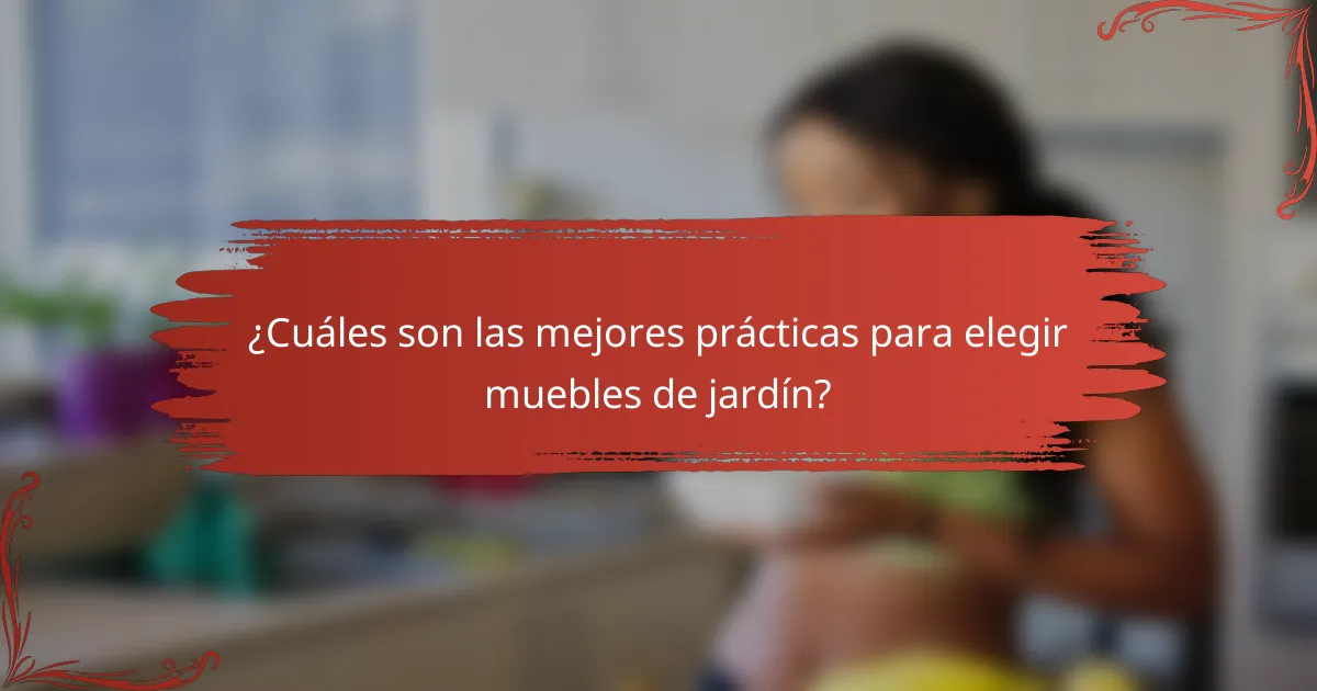 ¿Cuáles son las mejores prácticas para elegir muebles de jardín?