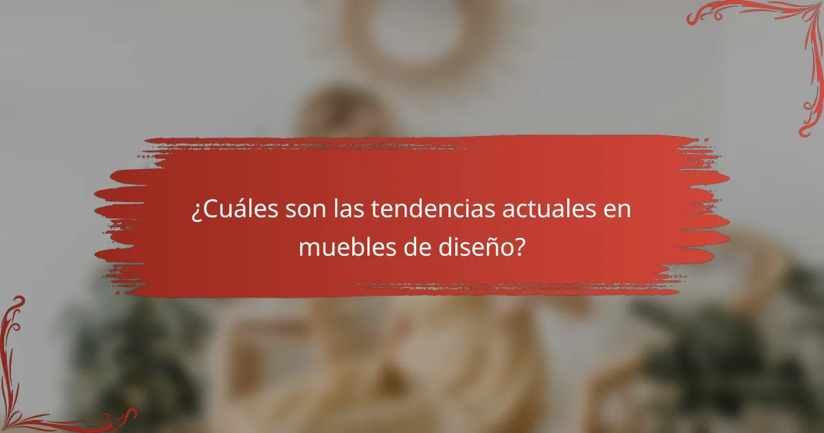 ¿Cuáles son las tendencias actuales en muebles de diseño?