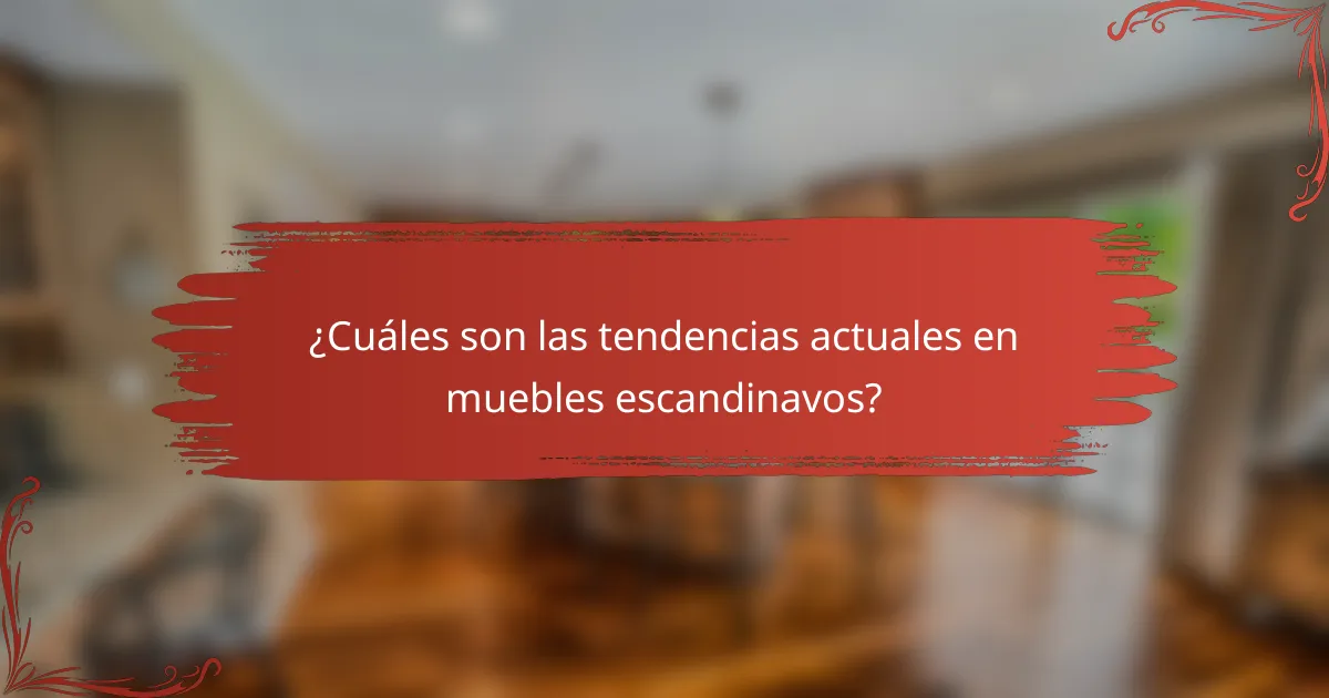¿Cuáles son las tendencias actuales en muebles escandinavos?