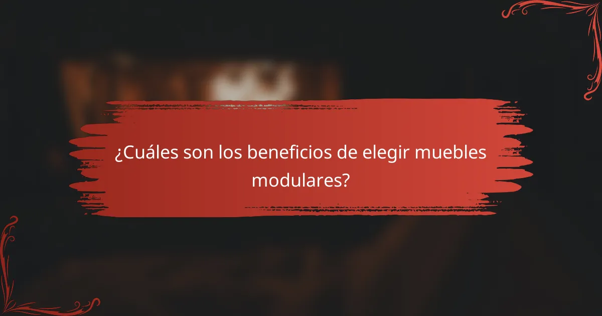 ¿Cuáles son los beneficios de elegir muebles modulares?