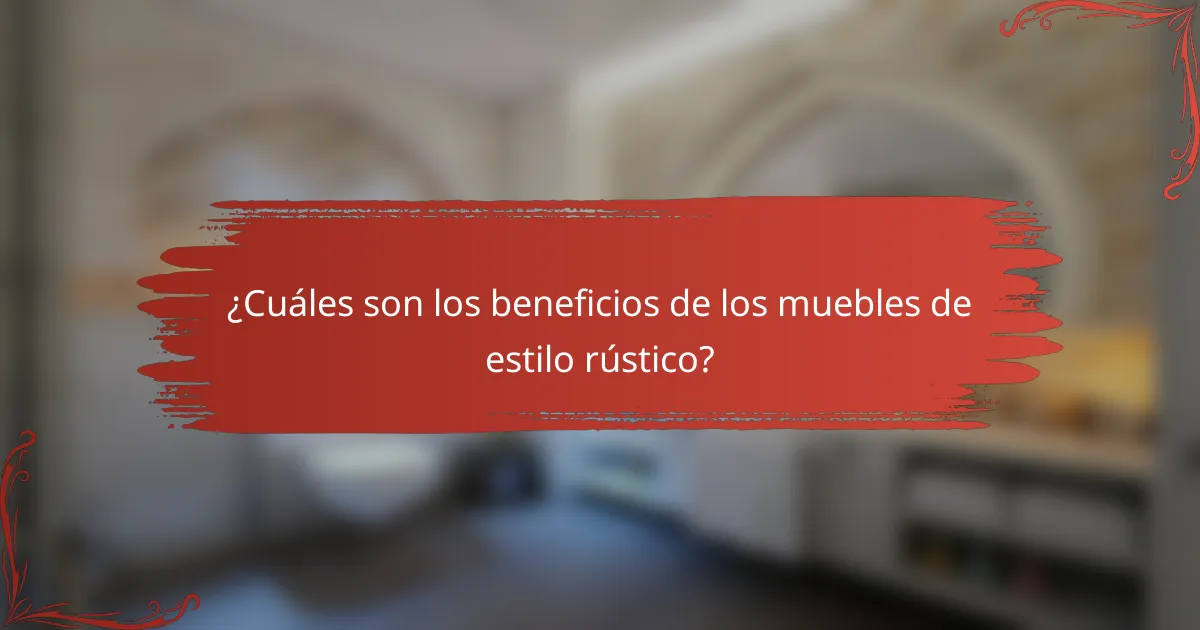 ¿Cuáles son los beneficios de los muebles de estilo rústico?