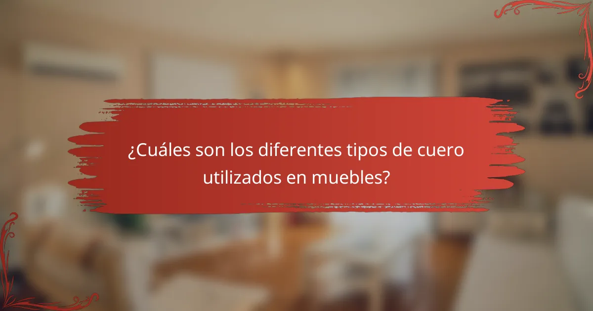 ¿Cuáles son los diferentes tipos de cuero utilizados en muebles?