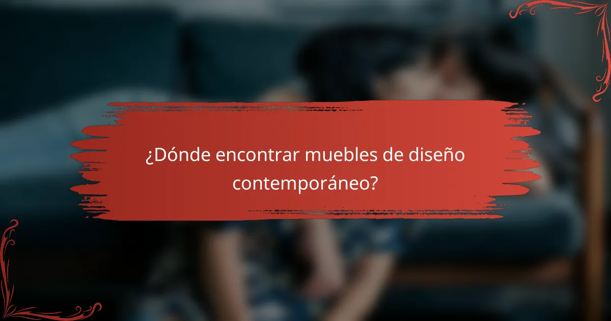 ¿Dónde encontrar muebles de diseño contemporáneo?