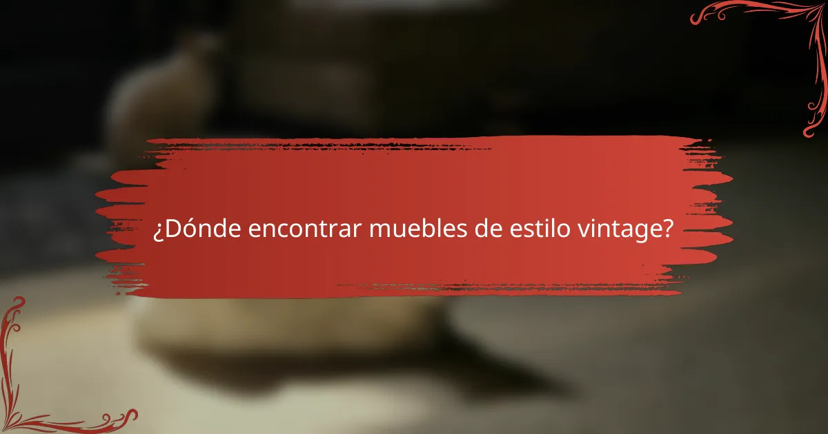 ¿Dónde encontrar muebles de estilo vintage?