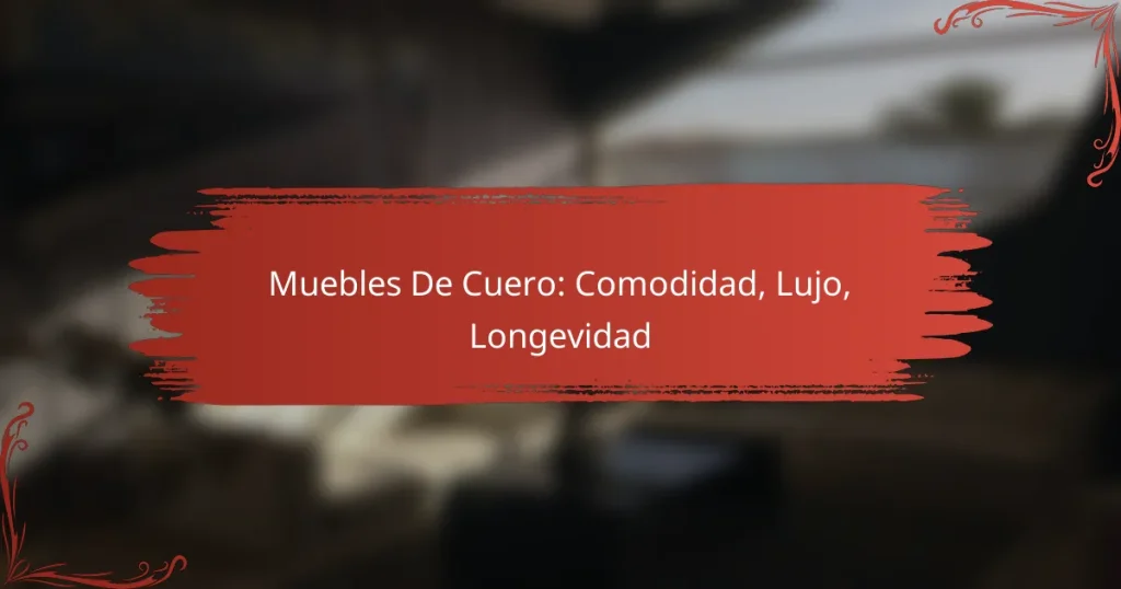 Muebles De Cuero: Comodidad, Lujo, Longevidad