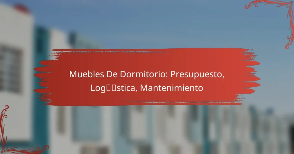 Muebles De Dormitorio: Presupuesto, Logística, Mantenimiento
