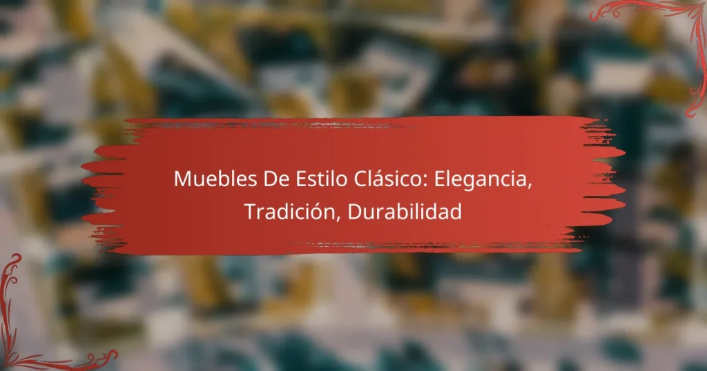 Muebles De Estilo Clásico: Elegancia, Tradición, Durabilidad