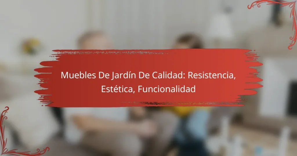 Muebles De Jardín De Calidad: Resistencia, Estética, Funcionalidad