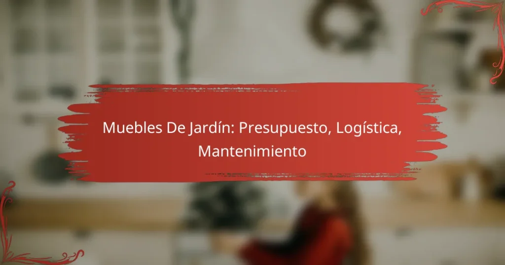 Muebles De Jardín: Presupuesto, Logística, Mantenimiento