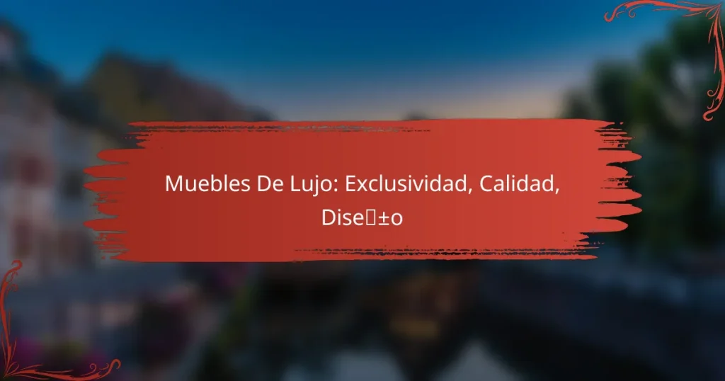 Muebles De Lujo: Exclusividad, Calidad, Diseño