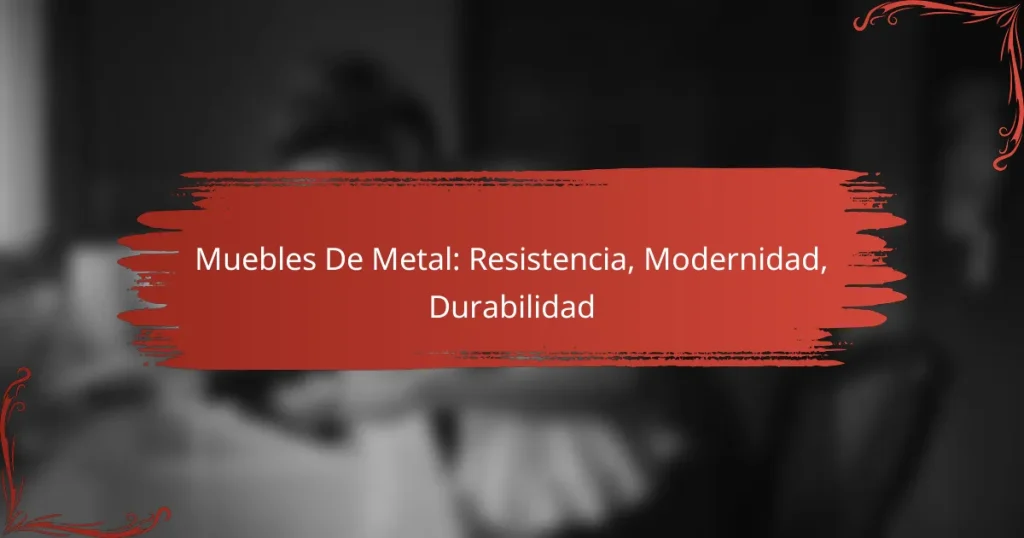 Muebles De Metal: Resistencia, Modernidad, Durabilidad