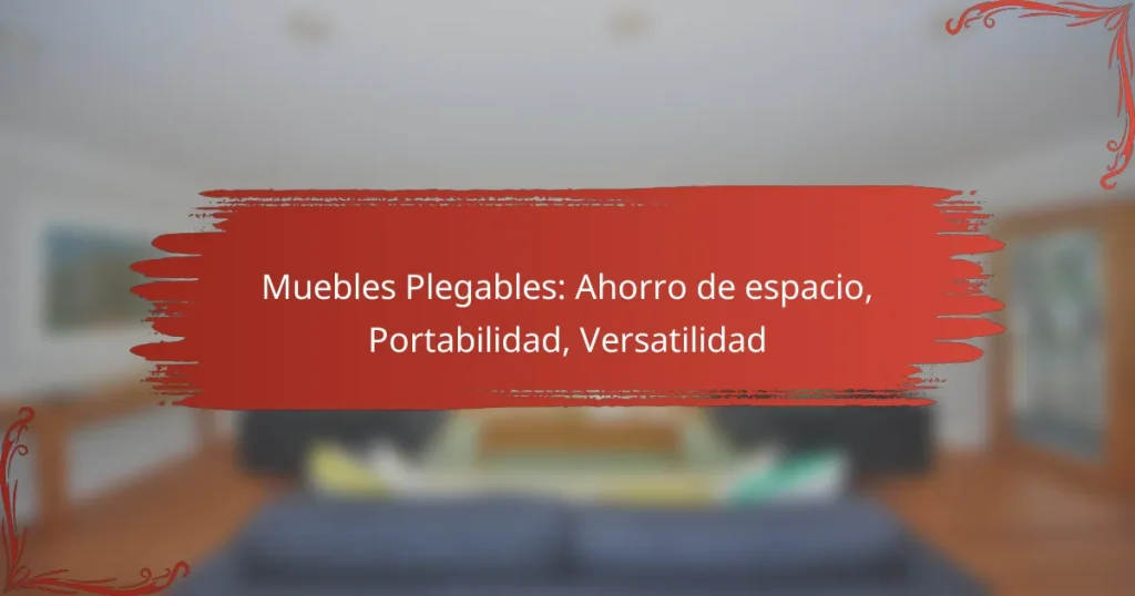 Muebles Plegables: Ahorro de espacio, Portabilidad, Versatilidad