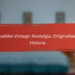Muebles Vintage: Nostalgia, Originalidad, Historia