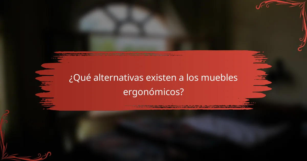 ¿Qué alternativas existen a los muebles ergonómicos?