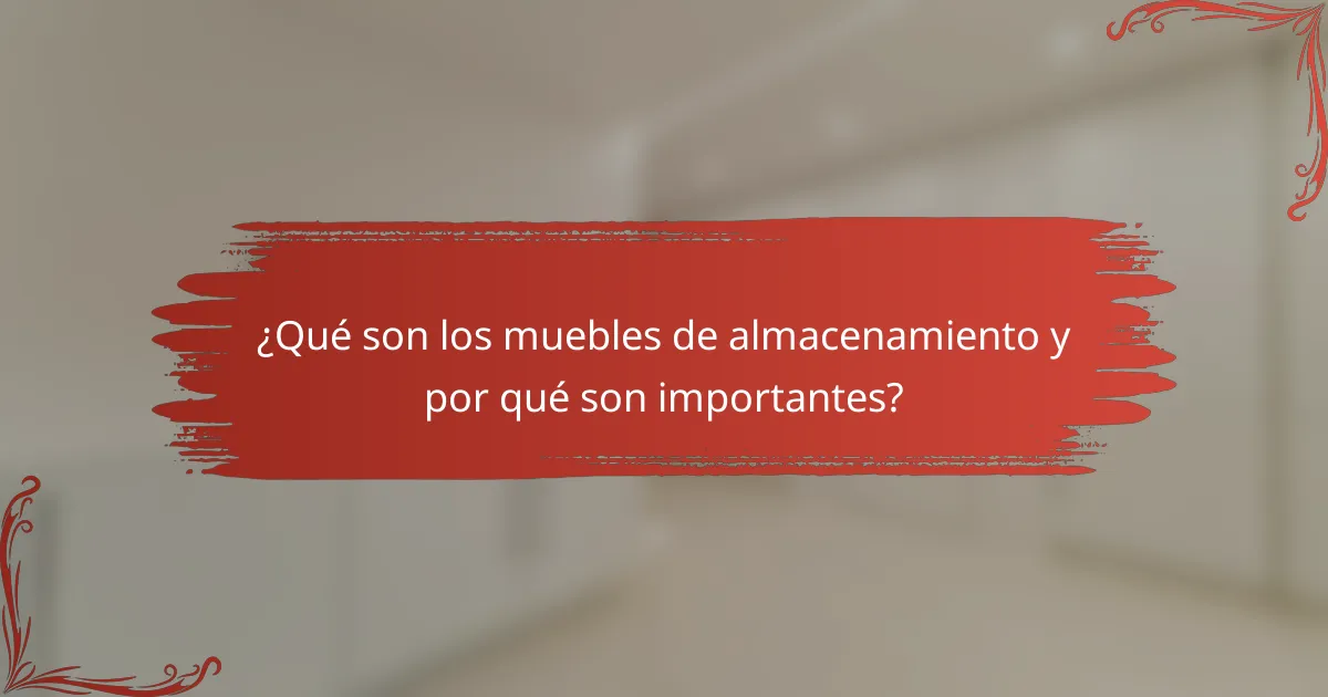 ¿Qué son los muebles de almacenamiento y por qué son importantes?