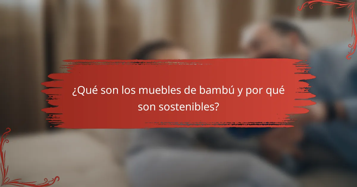 ¿Qué son los muebles de bambú y por qué son sostenibles?