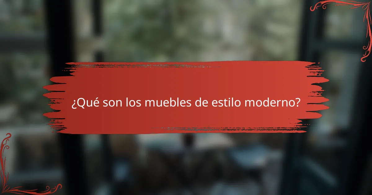 ¿Qué son los muebles de estilo moderno?
