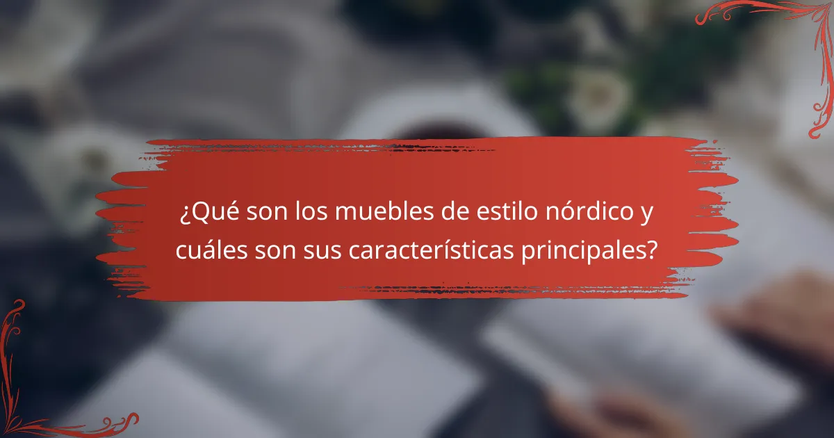 ¿Qué son los muebles de estilo nórdico y cuáles son sus características principales?