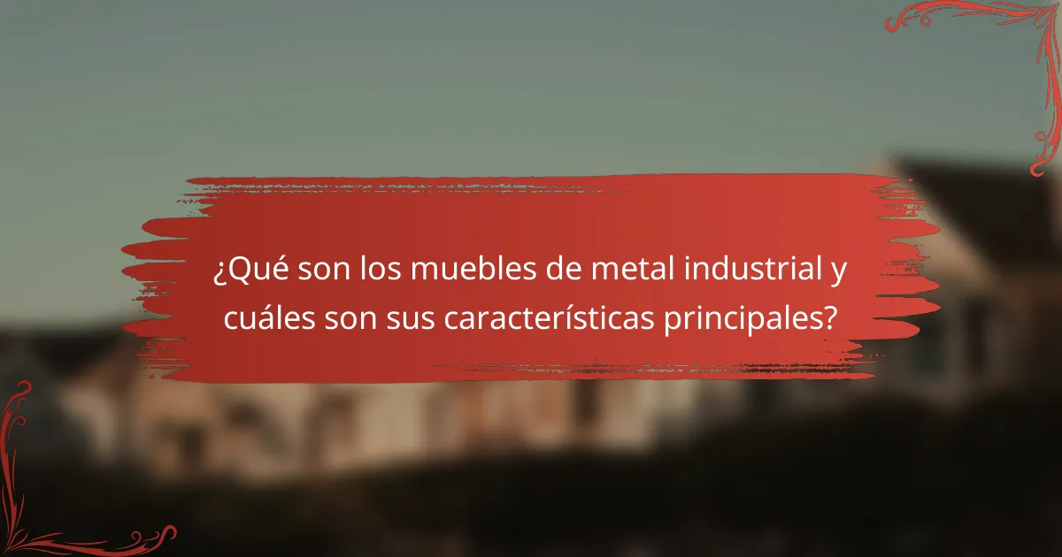 ¿Qué son los muebles de metal industrial y cuáles son sus características principales?